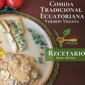 Comida tradicional ecuatoriana versión vegana. Recetario por Erika Muñoz fundadora de La Hueca Vegana.